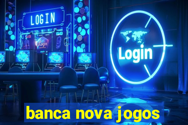 banca nova jogos